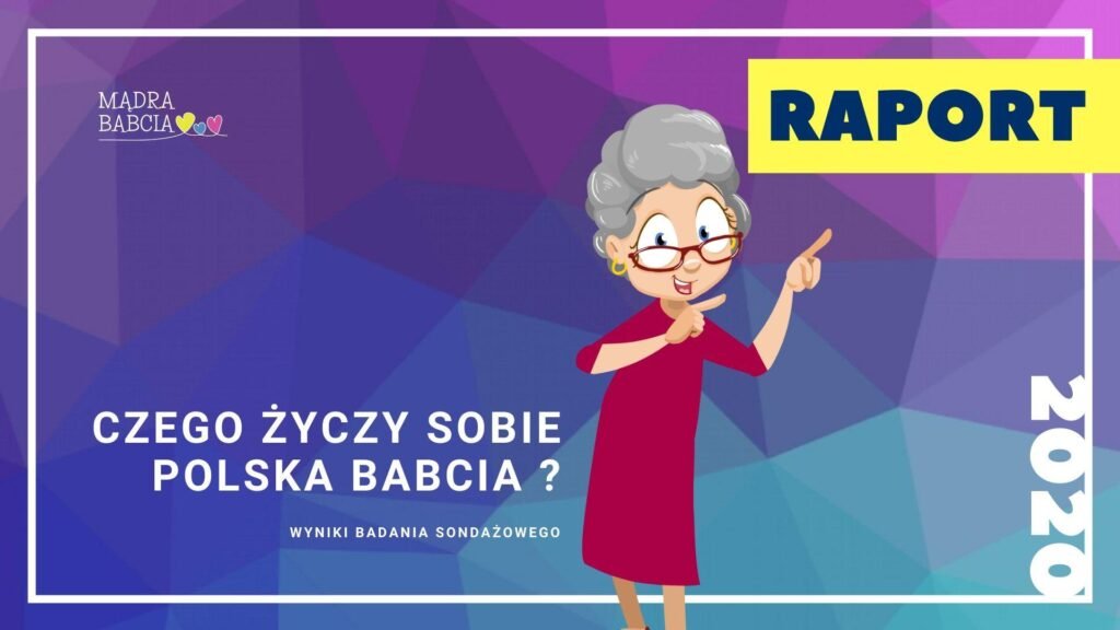 Raport z Badania Czego Życzy Sobie Polska Babcia